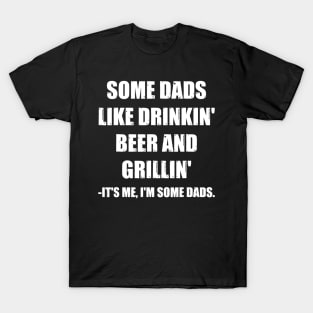 Mens Some Dads Like Drinking Beer And Grilling Its Me Funny Dad T-Shirt